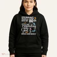 Stepping Into My 80th Birthday With Gods Grace And Mercy Hoodie thumb 5