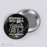 Stepping Into My 80th Birthday With Gods Grace And Mercy Button thumb 0