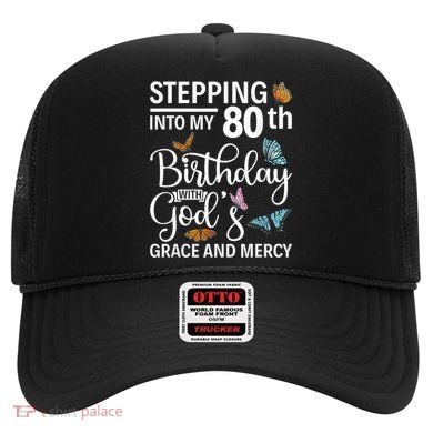 Stepping Into My 80th Birthday With Gods Grace And Mercy Hat