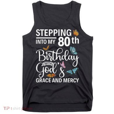 Stepping Into My 80th Birthday With Gods Grace And Mercy Tank Top