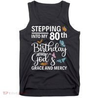 Stepping Into My 80th Birthday With Gods Grace And Mercy Tank Top thumb 0