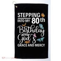 Stepping Into My 80th Birthday With Gods Grace And Mercy Golf Towel thumb 0