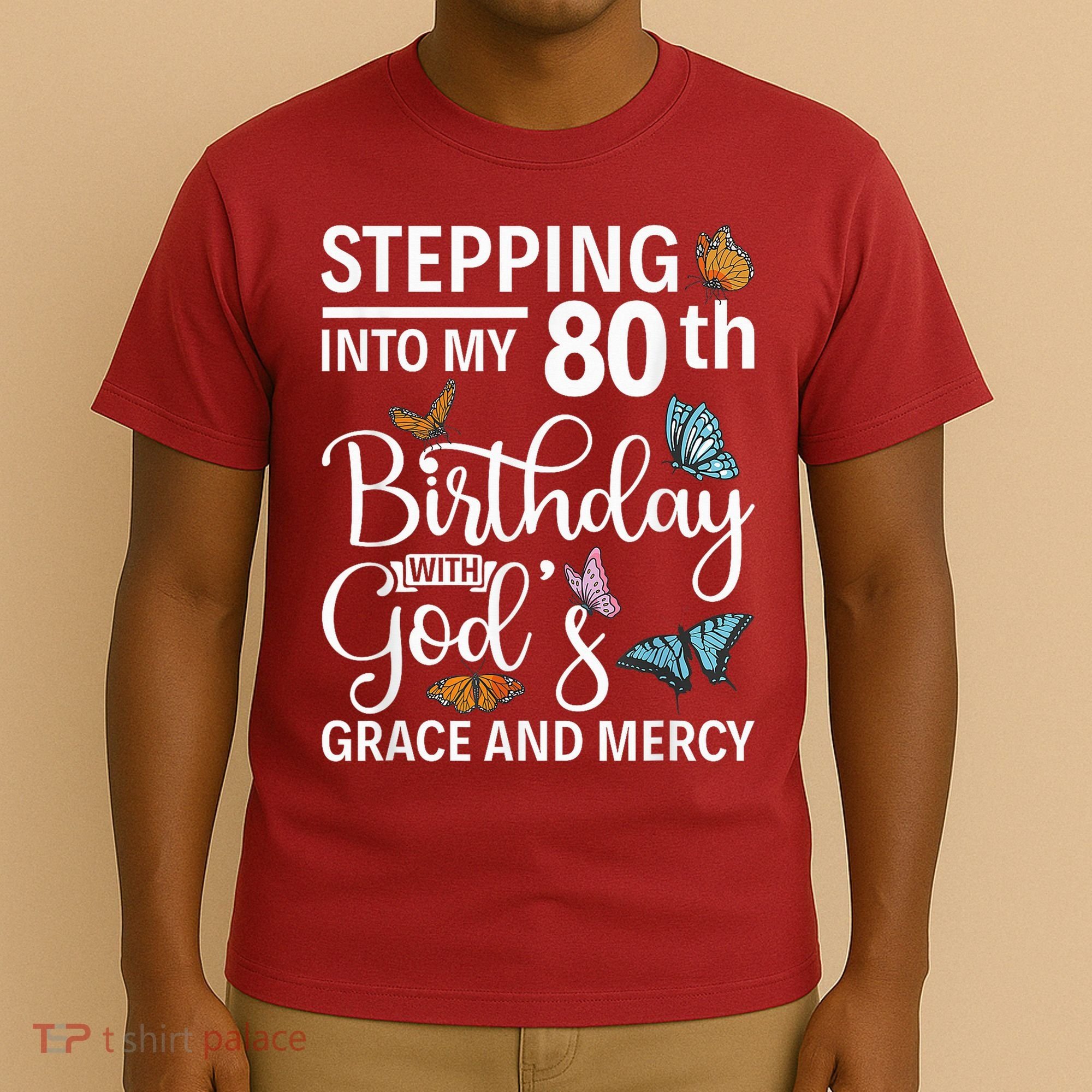 Stepping Into My 80th Birthday With Gods Grace And Mercy T-Shirt