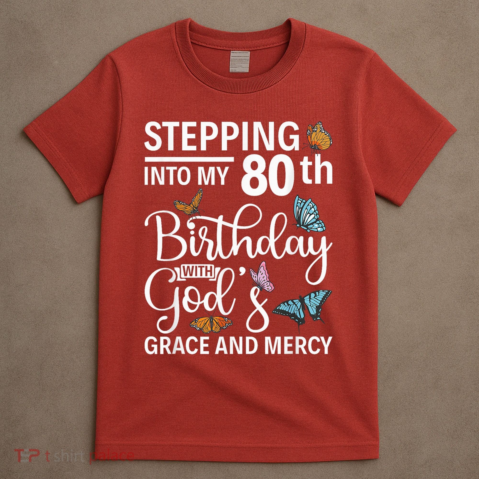 Stepping Into My 80th Birthday With Gods Grace And Mercy T-Shirt