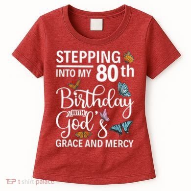 Stepping Into My 80th Birthday With Gods Grace And Mercy Women's T-Shirt