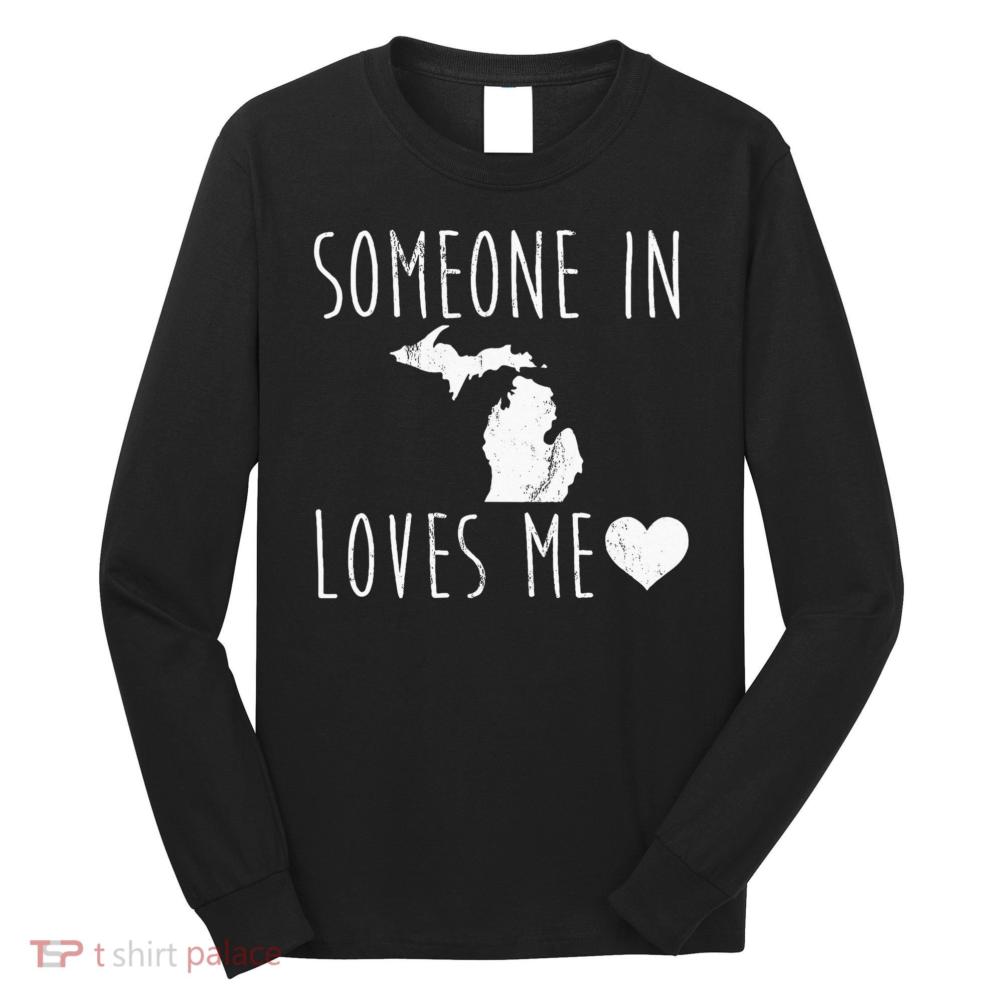 Someone In Michigan Loves Me! Cute State Gift Long Sleeve Shirt