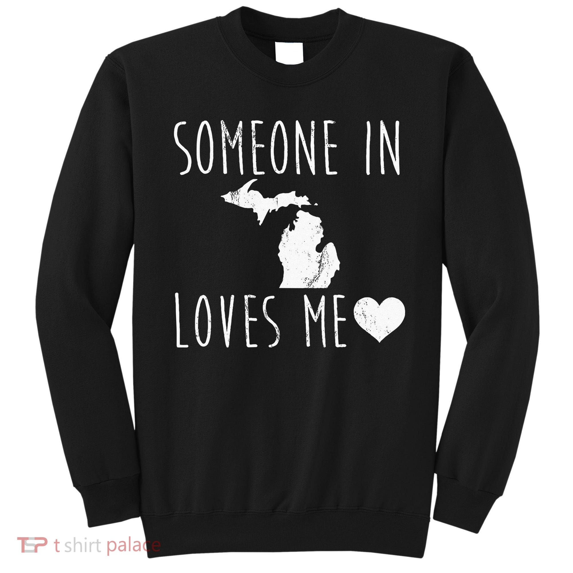 Someone In Michigan Loves Me! Cute State Gift Sweatshirt
