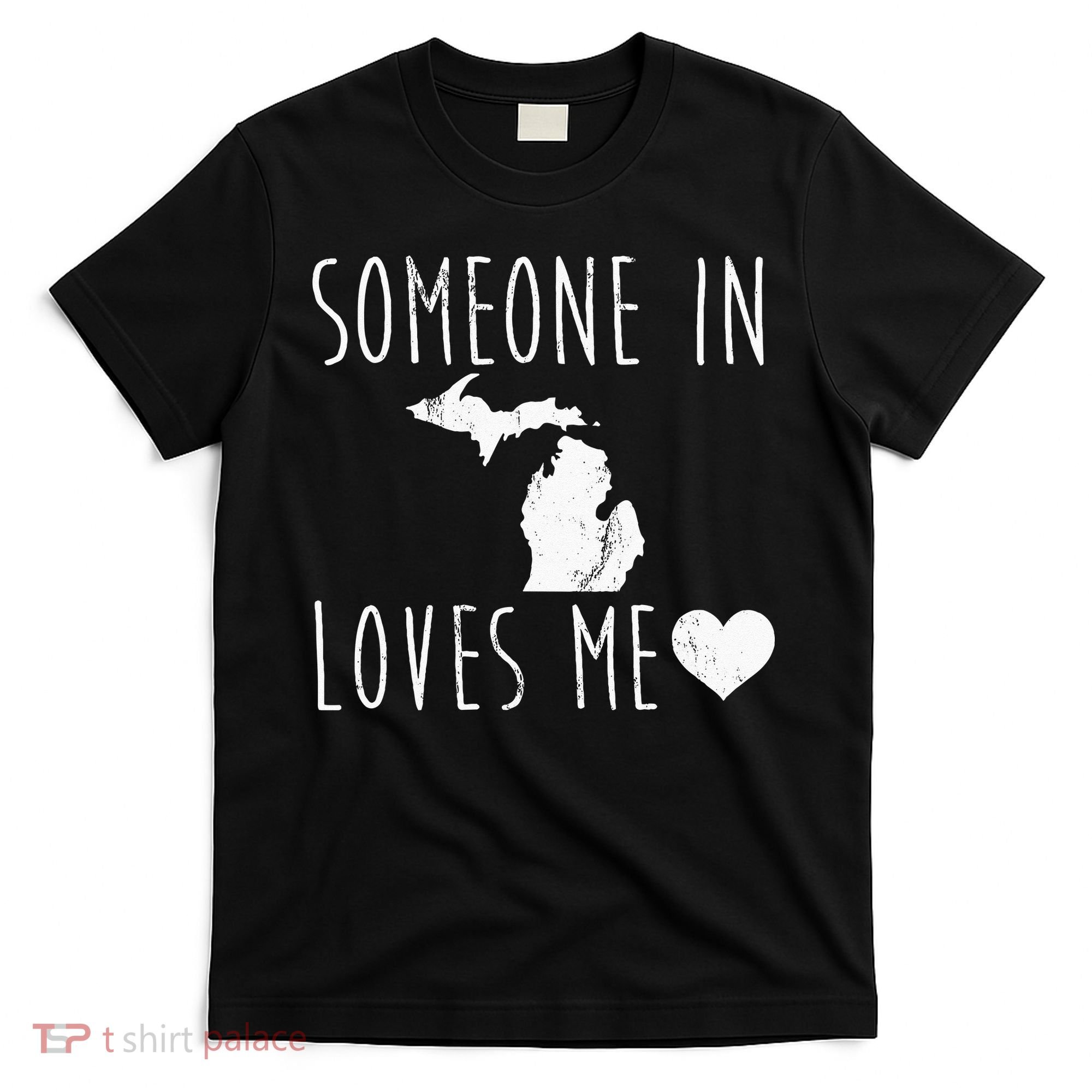 Someone In Michigan Loves Me! Cute State Gift T-Shirt