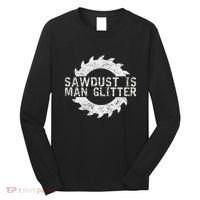 Sawdust Is Man Woodworking FatherS Day Gift Long Sleeve Shirt thumb 0