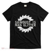 Sawdust Is Man Woodworking FatherS Day Gift T-Shirt thumb 0