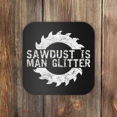 Sawdust Is Man Woodworking FatherS Day Gift Coaster