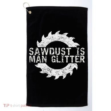 Sawdust Is Man Woodworking FatherS Day Gift Golf Towel