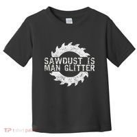 Sawdust Is Man Woodworking FatherS Day Gift Toddler T-Shirt thumb 0