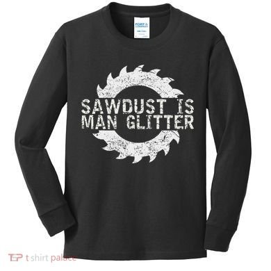 Sawdust Is Man Woodworking FatherS Day Gift Kids Long Sleeve Shirt