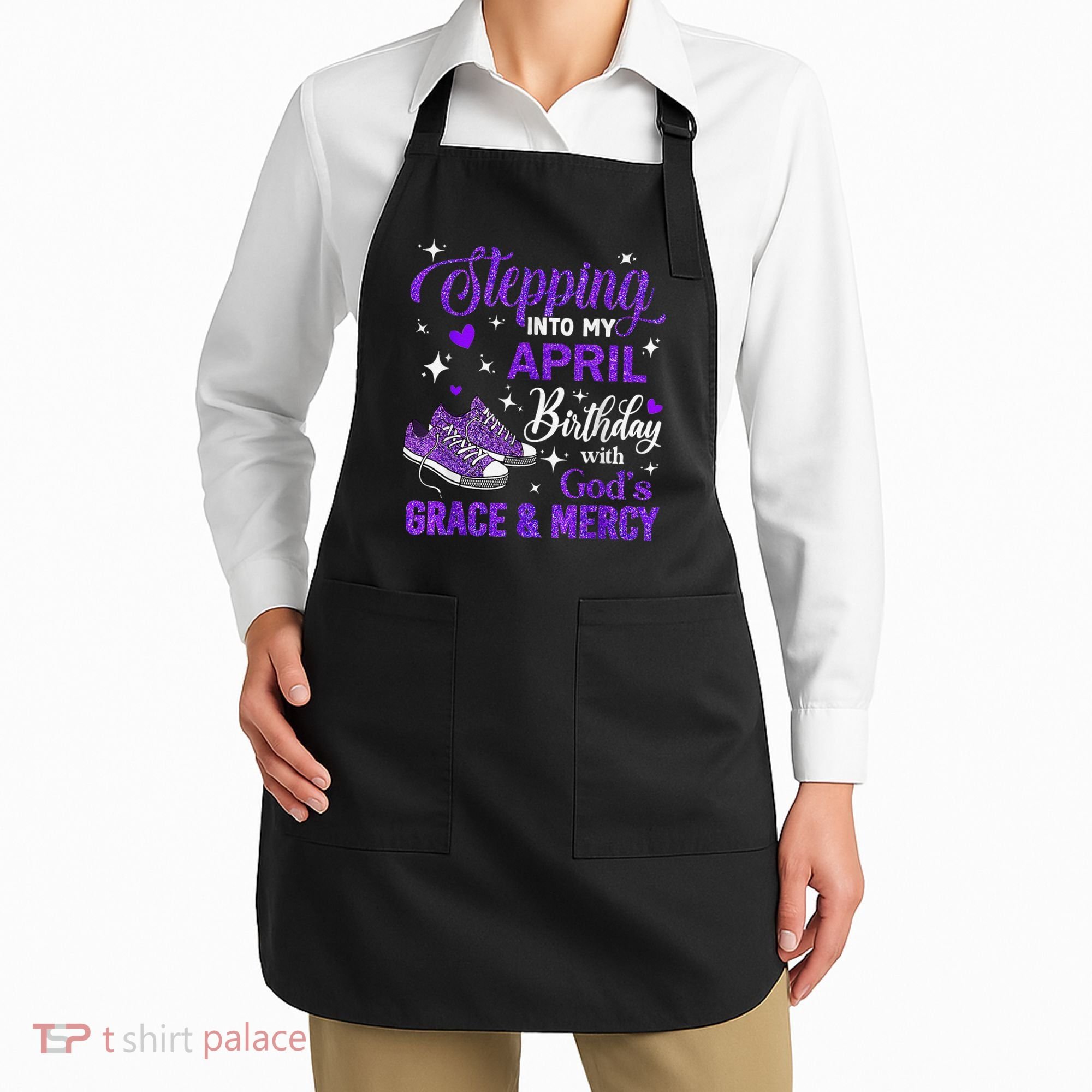 Stepping Into My April Birthday With Gods Grace  Mercy Gift Apron