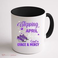 Stepping Into My April Birthday With Gods Grace  Mercy Gift Coffee Mug thumb 1
