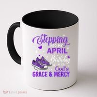 Stepping Into My April Birthday With Gods Grace  Mercy Gift Coffee Mug thumb 0