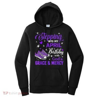 Stepping Into My April Birthday With Gods Grace  Mercy Gift Women's Hoodie