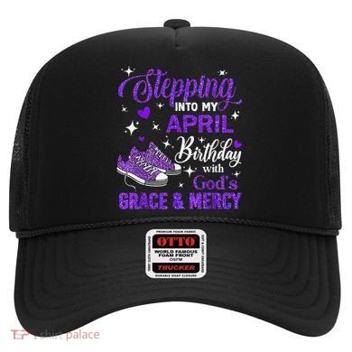 Stepping Into My April Birthday With Gods Grace  Mercy Gift Hat