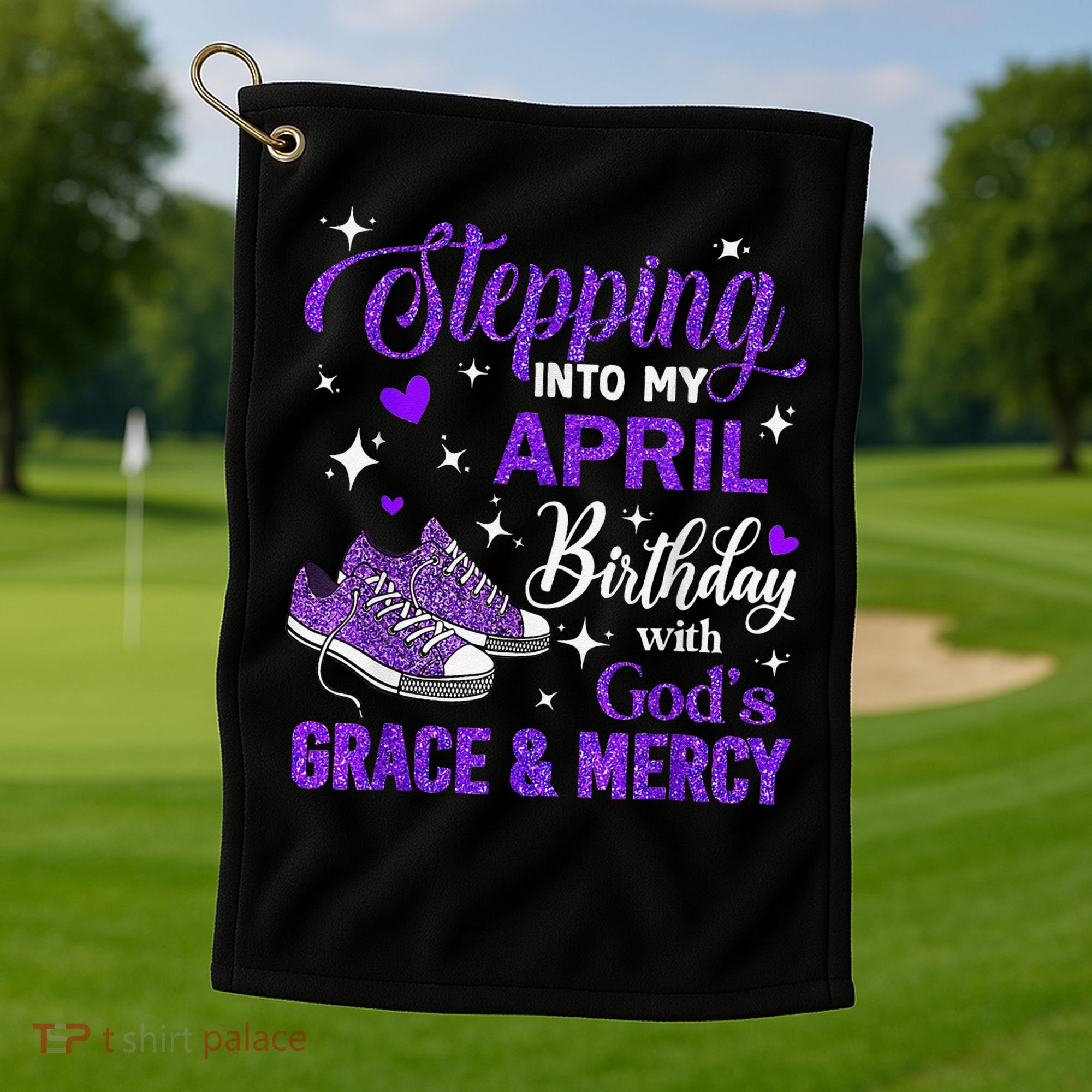 Stepping Into My April Birthday With Gods Grace  Mercy Gift Golf Towel