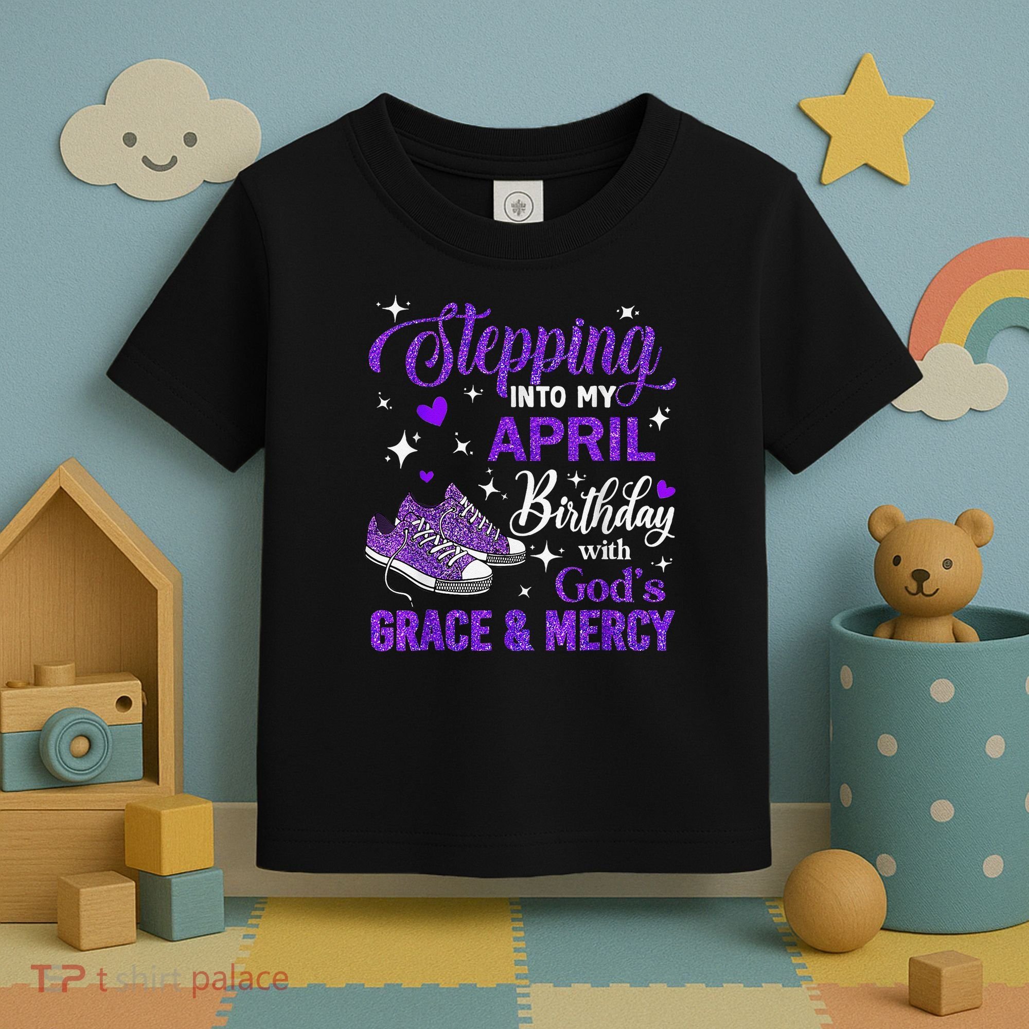 Stepping Into My April Birthday With Gods Grace  Mercy Gift Toddler T-Shirt