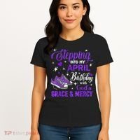 Stepping Into My April Birthday With Gods Grace  Mercy Gift Women's T-Shirt thumb 4
