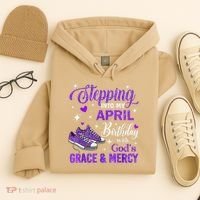 Stepping Into My April Birthday With Gods Grace  Mercy Gift Hoodie thumb 4