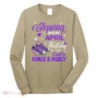 Stepping Into My April Birthday With Gods Grace  Mercy Gift Long Sleeve Shirt thumb 0