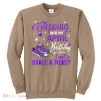 Stepping Into My April Birthday With Gods Grace  Mercy Gift Sweatshirt thumb 0