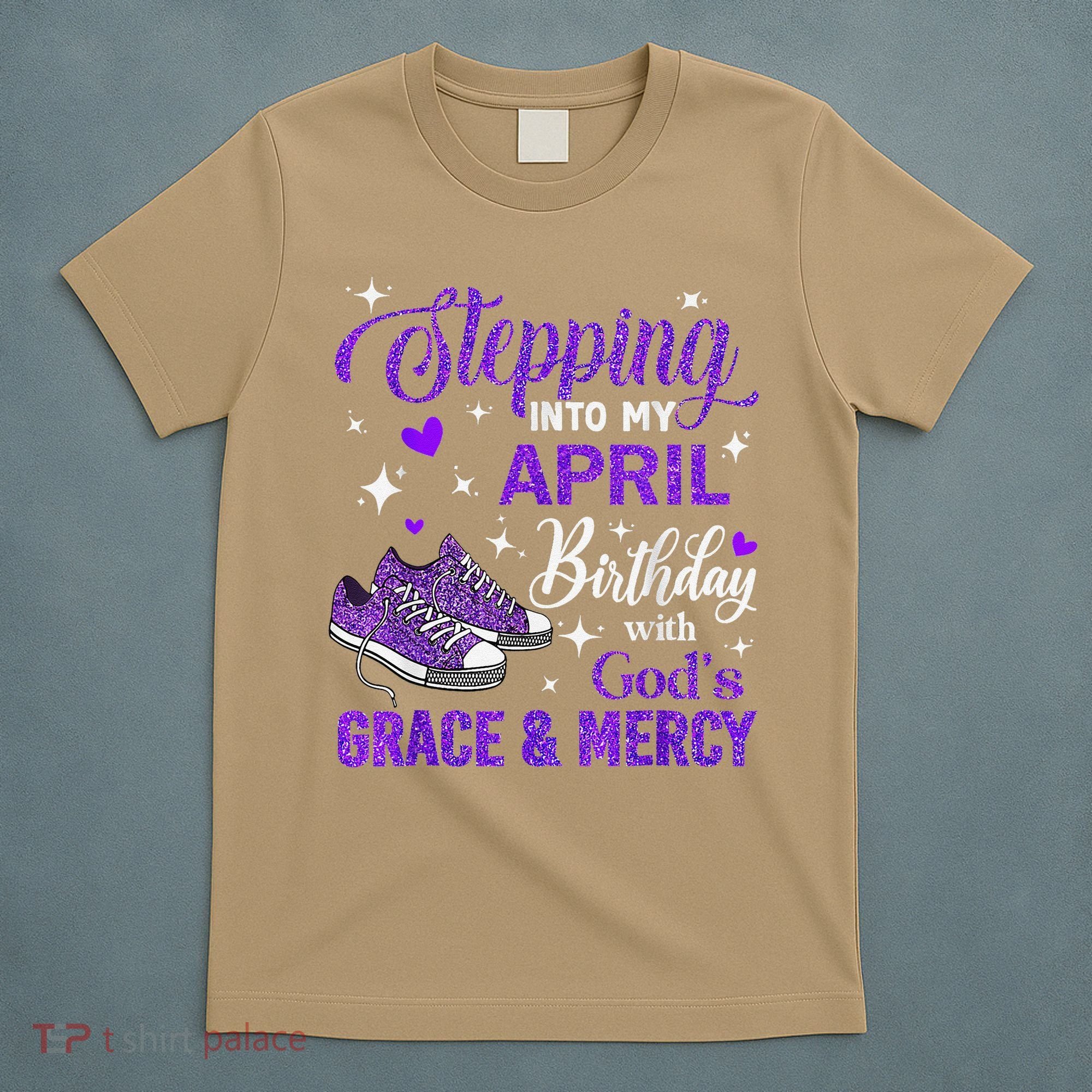 Stepping Into My April Birthday With Gods Grace  Mercy Gift T-Shirt
