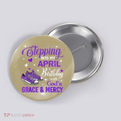 Stepping Into My April Birthday With Gods Grace  Mercy Gift Button