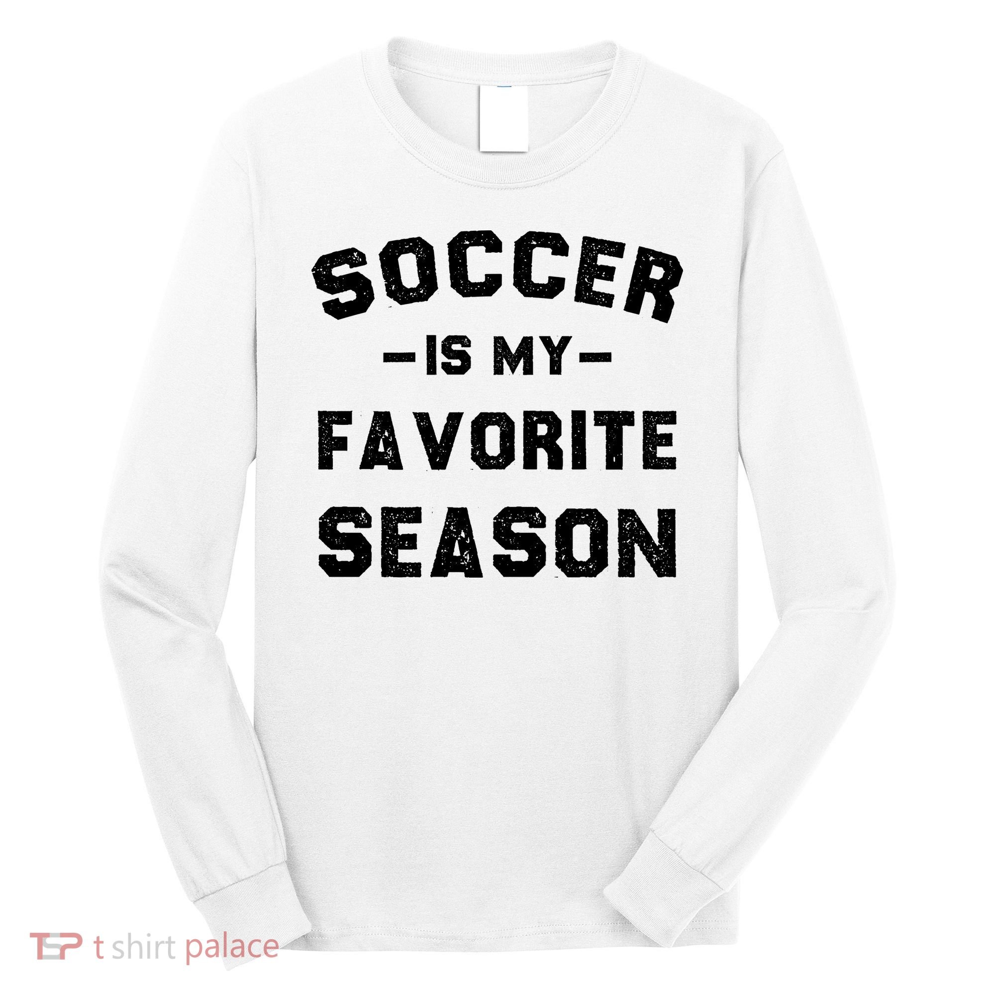Soccer Is My Favorite Season Long Sleeve Shirt