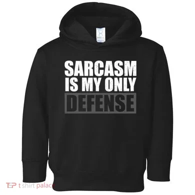 Sarcasm Is My Only Defense Toddler Hoodie