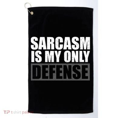Sarcasm Is My Only Defense Golf Towel
