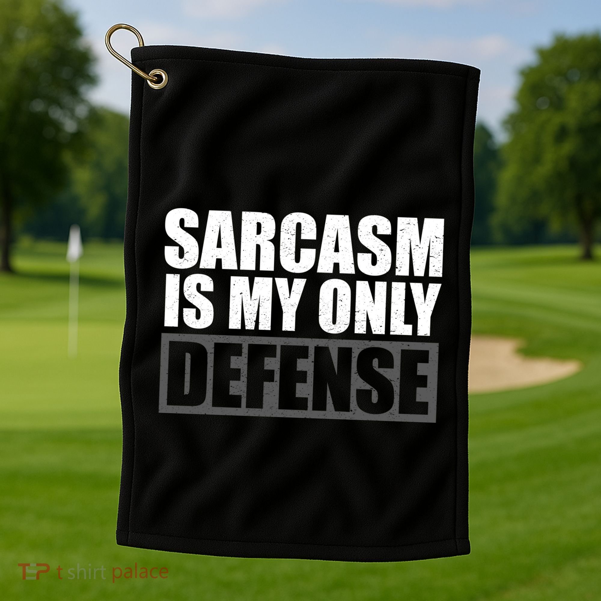 Sarcasm Is My Only Defense Golf Towel