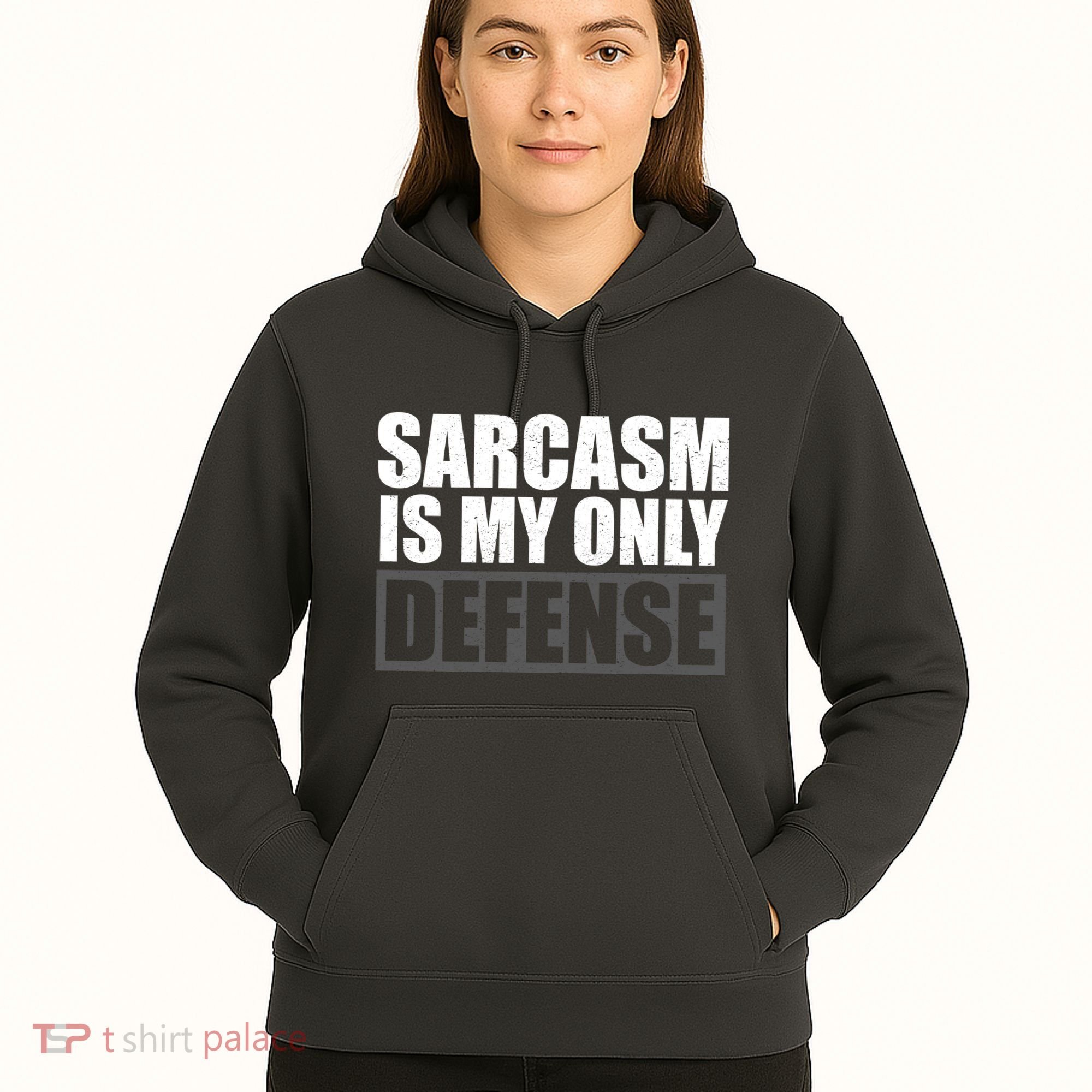 Sarcasm Is My Only Defense Hoodie