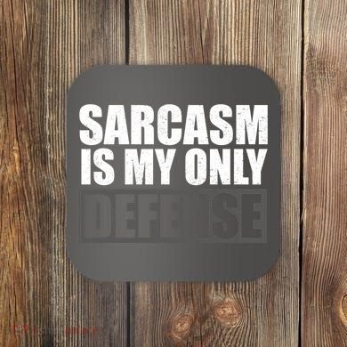 Sarcasm Is My Only Defense Coaster