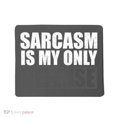 Sarcasm Is My Only Defense Mousepad