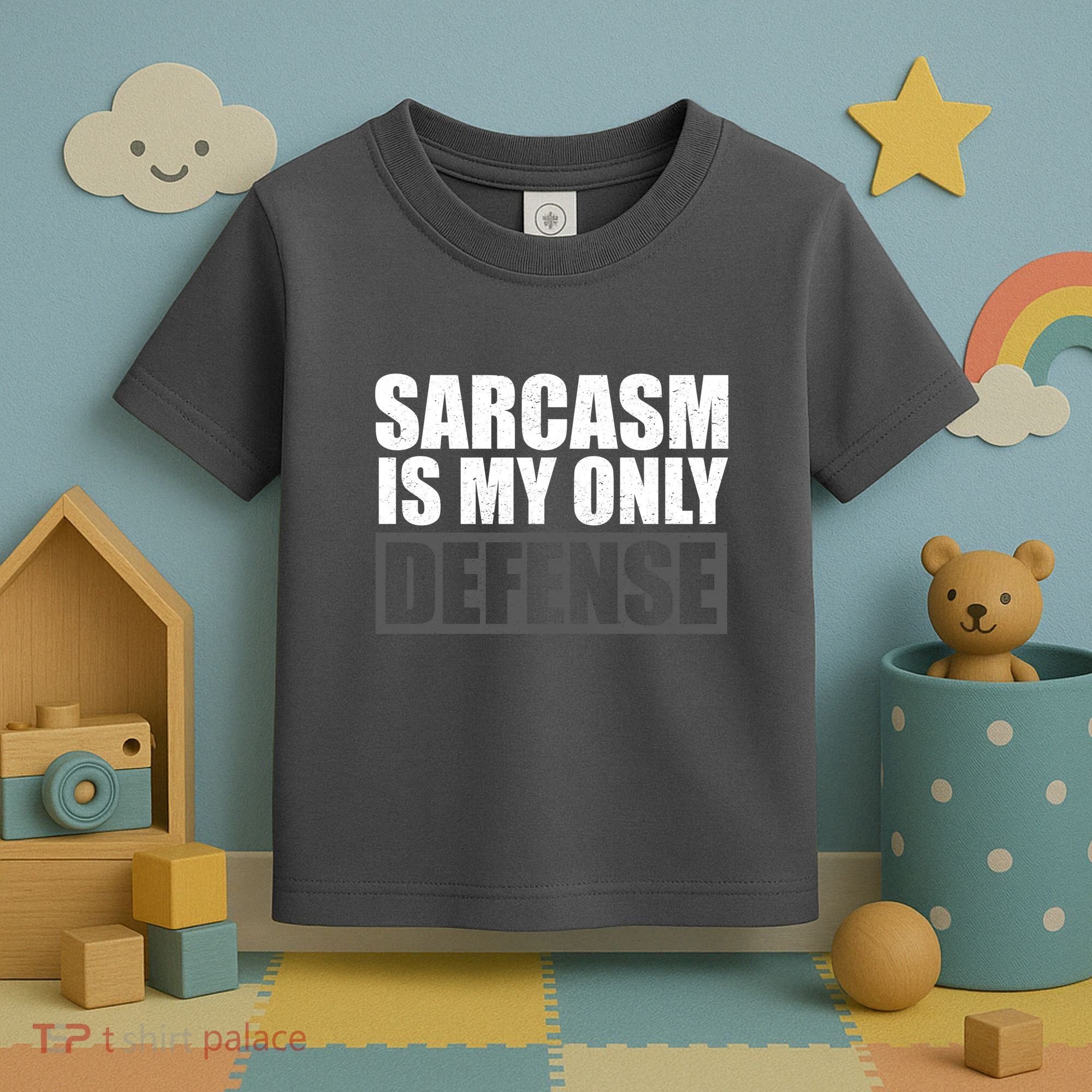 Sarcasm Is My Only Defense Toddler T-Shirt