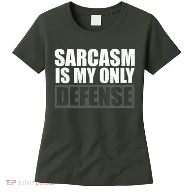 Sarcasm Is My Only Defense Women's T-Shirt