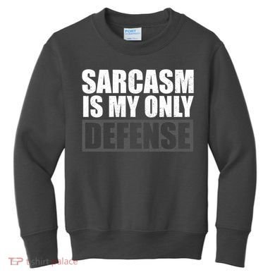 Sarcasm Is My Only Defense Kids Sweatshirt