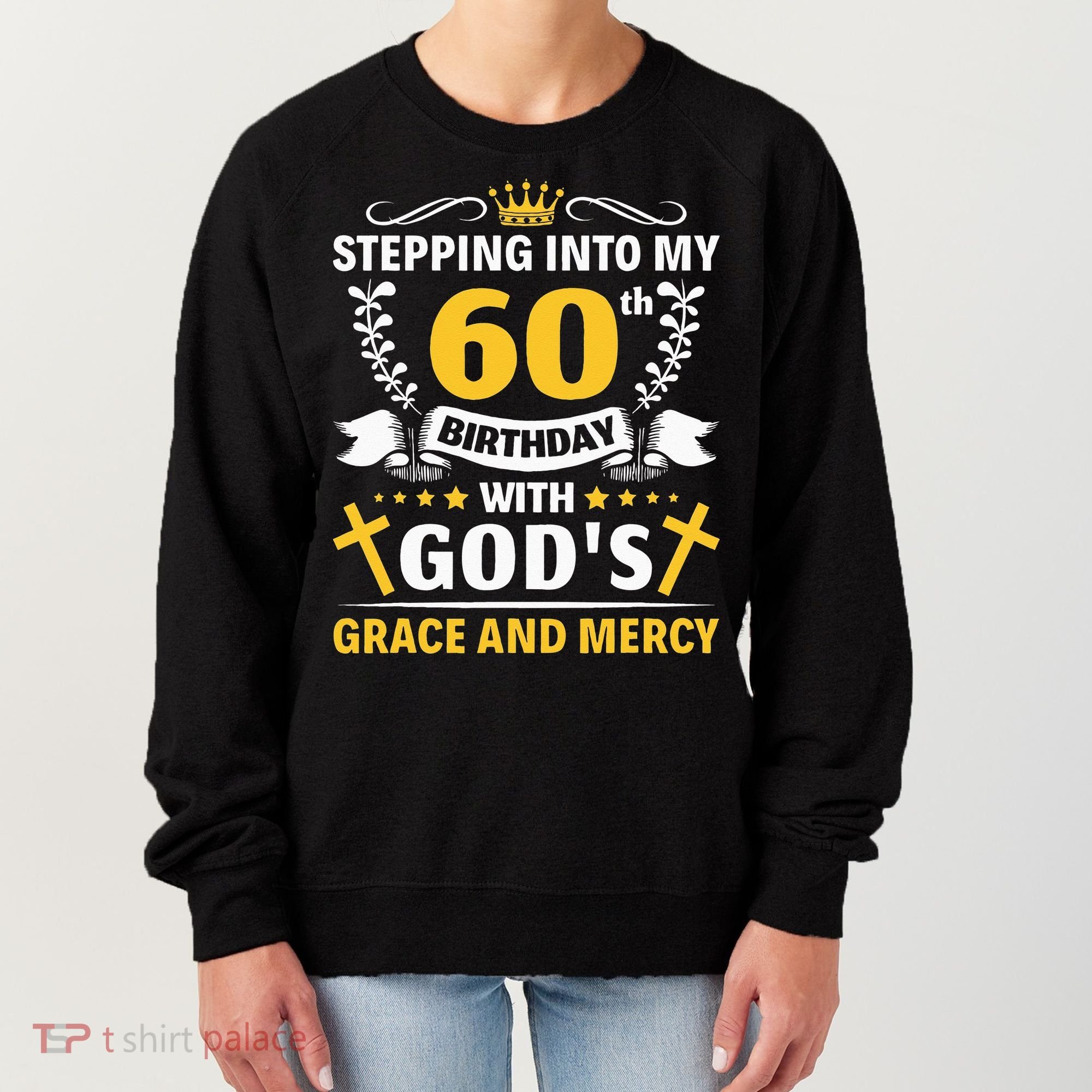 Stepping into my 60th birthday with gods grace and mercy Women's Sweatshirt