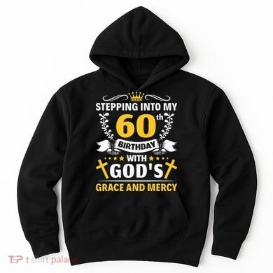 Stepping into my 60th birthday with gods grace and mercy Hoodie