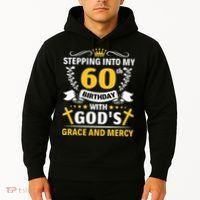 Stepping into my 60th birthday with gods grace and mercy Hoodie thumb 2