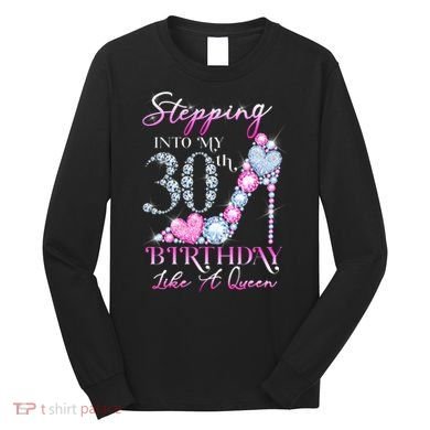 Stepping Into My 30th  Birthday Like A Queen Long Sleeve Shirt