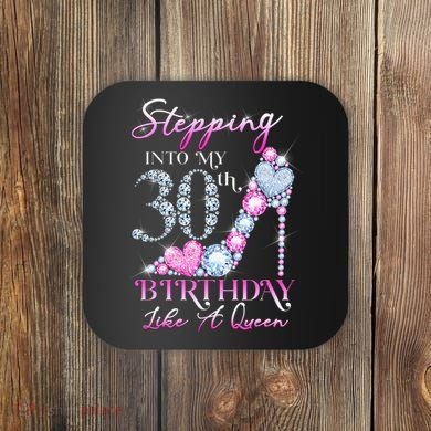 Stepping Into My 30th  Birthday Like A Queen Coaster