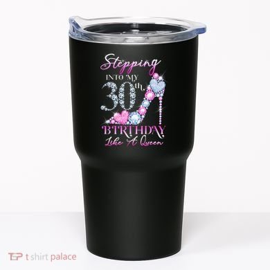 Stepping Into My 30th  Birthday Like A Queen Tumbler
