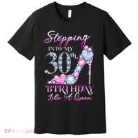 Stepping Into My 30th  Birthday Like A Queen Premium T-Shirt thumb 0