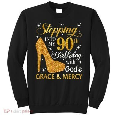 Stepping Into My 90th Birthday With God'S Grace & Mercy Sweatshirt