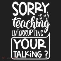 Sorry Is My Teaching Interrupting Your Talking Funny Tumbler thumb 3